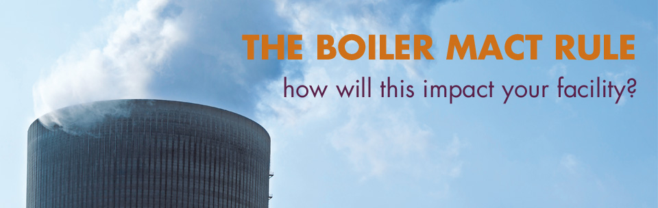 If your boiler is among the 14,000 that are likely to be affected by the Boiler MACT Rule, its time to get serious about a compliance plan.