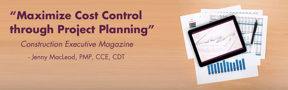 Construction Executive Magazine Article: “Maximize Cost Control through Project Planning”